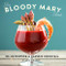 Bloody Mary Book: Reinventing a Classic Cocktail
