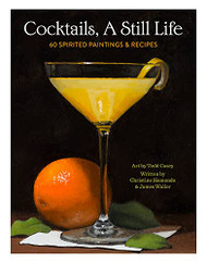 Cocktails A Still Life: 60 Spirited Paintings & Recipes