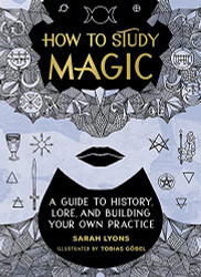 How to Study Magic: A Guide to History Lore and Building Your Own