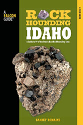 Rockhounding Idaho: A Guide to 99 of the State's Best Rockhounding