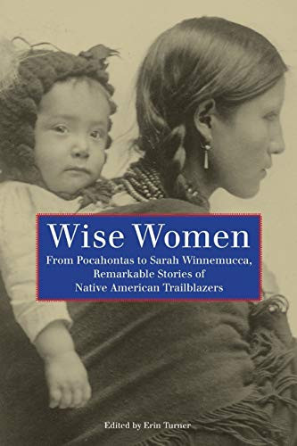 Wise Women: From Pocahontas To Sarah Winnemucca Remarkable Stories