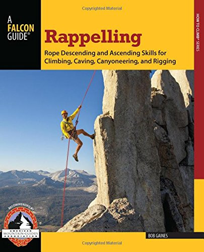 Rappelling: Rope Descending And Ascending Skills For Climbing Caving