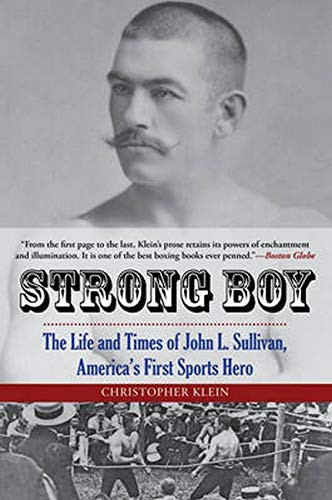 Strong Boy: The Life and Times of John L. Sullivan America's First