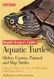 Aquatic Turtles: Sliders Cooters Painted and Map Turtles