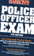 Police Officer Exam - BARRON'S HOW TO PREPARE FOR THE POLICE OFFICER