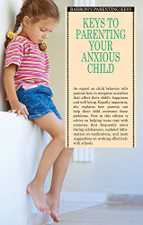 Keys to Parenting Your Anxious Child (Barron's Parenting Keys)
