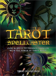 Tarot Spellcaster: Over 40 Spells to Enhance Your Life With the Power