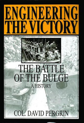 Engineering the Victory: The Battle of the Bulge: A History - Schiffer