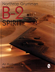 Northrop Grumman B-2 Spirit: An Illustrated History - Schiffer