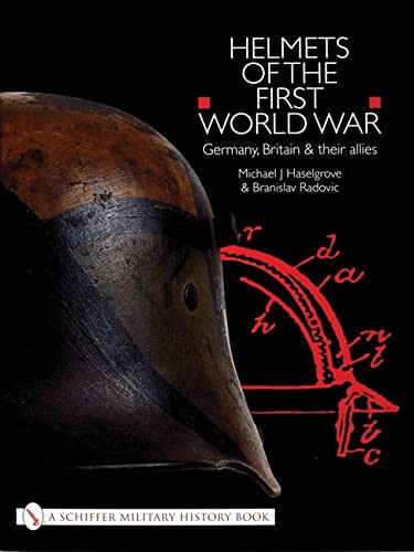 Helmets of the First World War: Germany Britain & their Allies