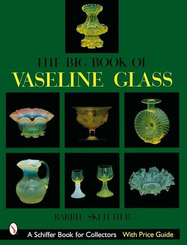 Big Book of Vaseline Glass (A Schiffer Book for Collectors)