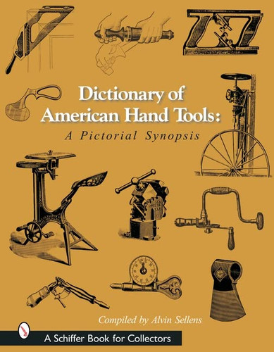 Dictionary of American Hand Tools: A Pictorial Synopsis