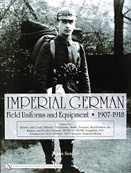 Imperial German Field Uniforms And Equipment 1907-1918 Volume 2
