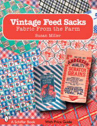 Vintage Feed Sacks: Fabric from the Farm (Schiffer Books)