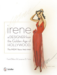 Irene: A Designer from the Golden Age of Hollywood: The MGM Years
