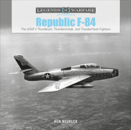 Republic F-84: The USAF's Thunderjet Thunderstreak and Thunderflash