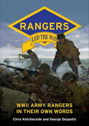 Rangers Led the Way: WWII Army Rangers in Their Own Words