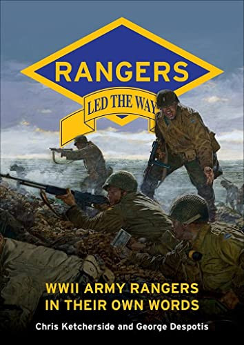Rangers Led the Way: WWII Army Rangers in Their Own Words