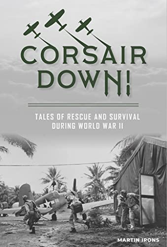 Corsair Down! Tales of Rescue and Survival during World War II