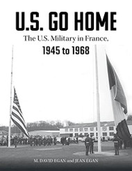 U.S. Go Home: The U.S. Military in France 1945-1968