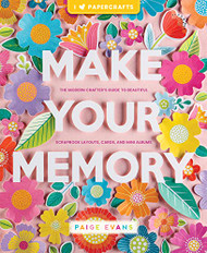 Make Your Memory: The Modern Crafter's Guide to Beautiful Scrapbook