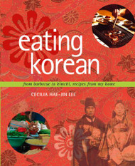 Eating Korean: From Barbecue to Kimchi Recipes from My Home