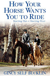 How Your Horse Wants You to Ride: Starting Out Starting Over