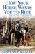 How Your Horse Wants You to Ride: Starting Out Starting Over