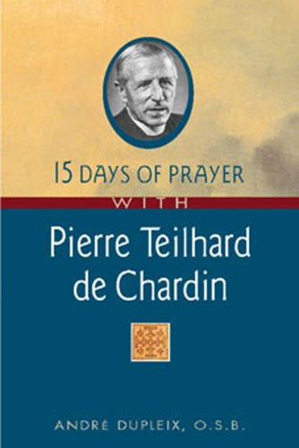 15 Days of Prayer With Pierre Teilhard de Chardin