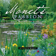 Monet's Passion: Ideas Inspiration and Insights from the Painter's