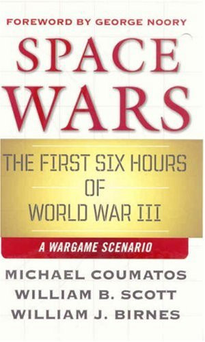 Space Wars: The First Six Hours of World War III A War Game Scenario