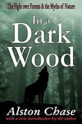 In a Dark Wood: A Critical History of the Fight Over Forests