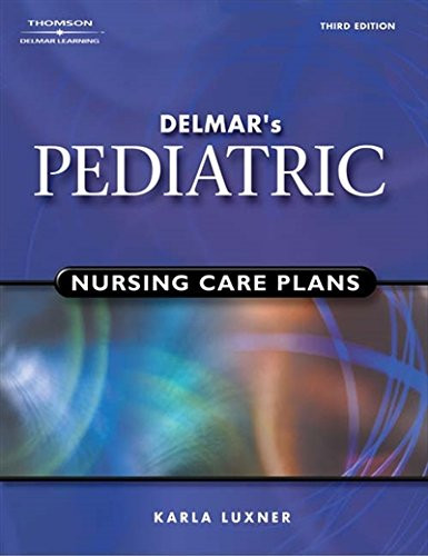 Delmar's Pediatric Nursing Care Plans - Pediatric Nursing Care Plans
