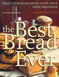 Best Bread Ever: Great Homemade Bread Using your Food Processor