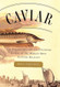 Caviar: The Strange History and Uncertain Future of the World's Most
