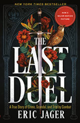 Last Duel: A True Story of Crime Scandal and Trial by Combat