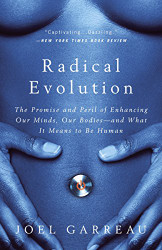 Radical Evolution: The Promise and Peril of Enhancing Our Minds Our
