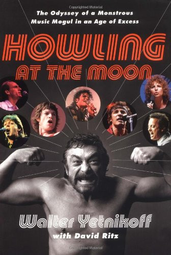 Howling at the Moon: The Odyssey of a Monstrous Music Mogul in an Age
