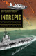 Intrepid: The Epic Story of America's Most Legendary Warship