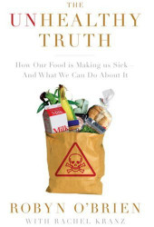 Unhealthy Truth: How Our Food Is Making Us Sick - And What We Can