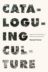 Cataloguing Culture: Legacies of Colonialism in Museum Documentation