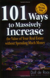 101 Ways to Massively Increase the Value of Your Real Estate without