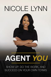 Agent You: Show Up Do the Work and Succeed on Your Own Terms