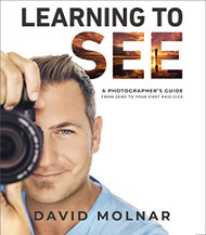 Learning to See: A Photographer's Guide from Zero to Your First Paid