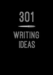 301 Writing Ideas: Creative Prompts to Inspire Prose Volume 2