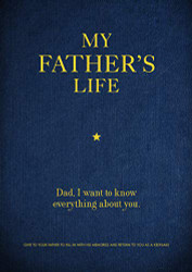My Father's Life: Dad I Want to Know Everything About You - Give Volume 11