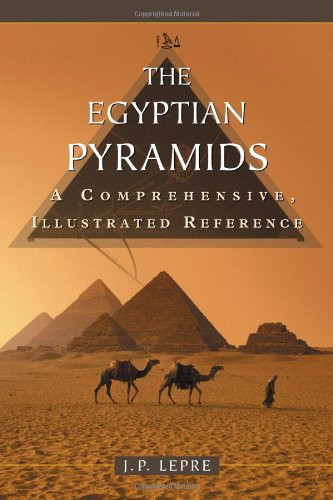 Egyptian Pyramids: A Comprehensive Illustrated Reference
