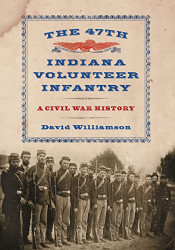 47th Indiana Volunteer Infantry: A Civil War History