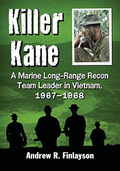 Killer Kane: A Marine Long-Range Recon Team Leader in Vietnam