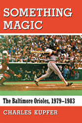 Something Magic: The Baltimore Orioles 1979-1983